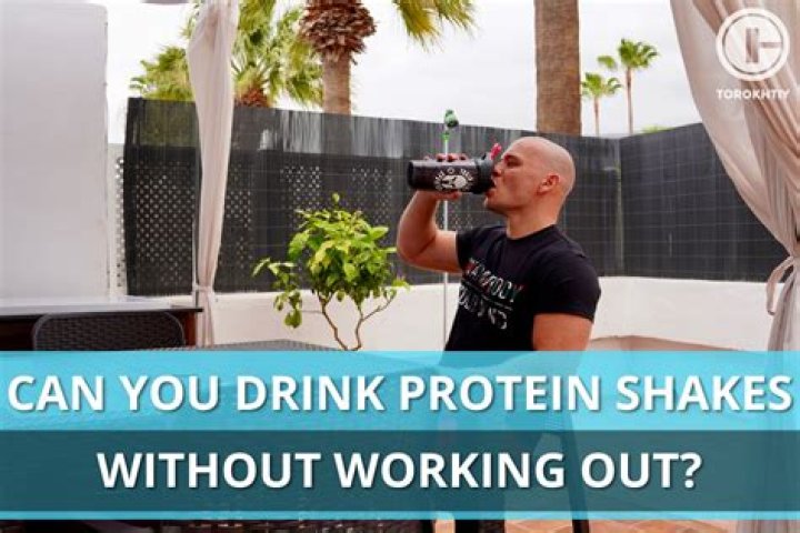 Can You Drink Protein Shakes Without Working Out