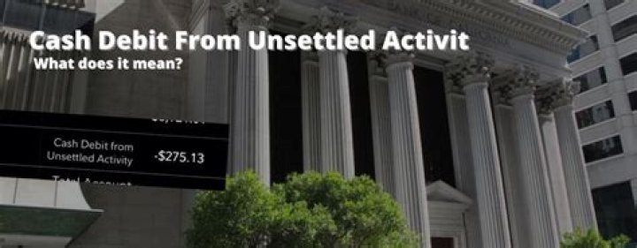Fidelity Cash Debit From Unsettled Activity
