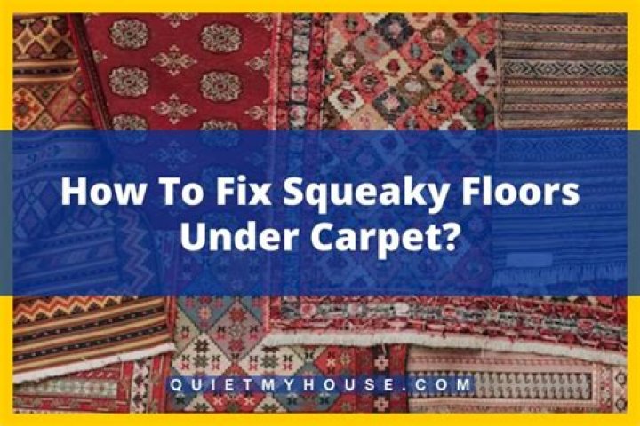 How to fix squeaky floors under carpet