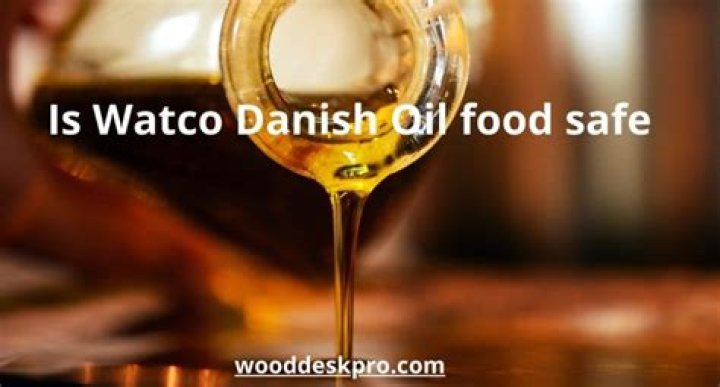 Is Watco Danish Oil Food Safe