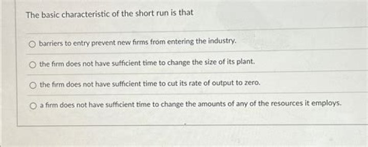 The Basic Characteristic Of The Short Run Is That