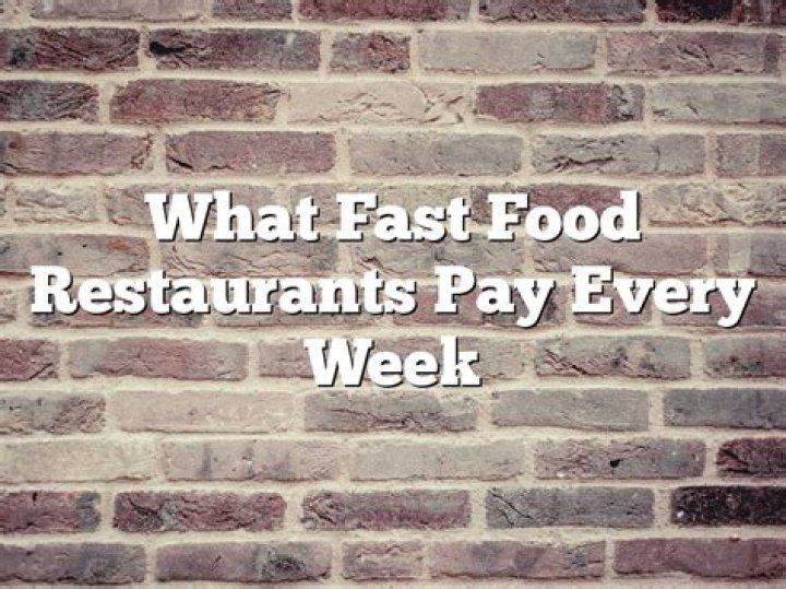 What Fast Food Restaurants Pay Weekly