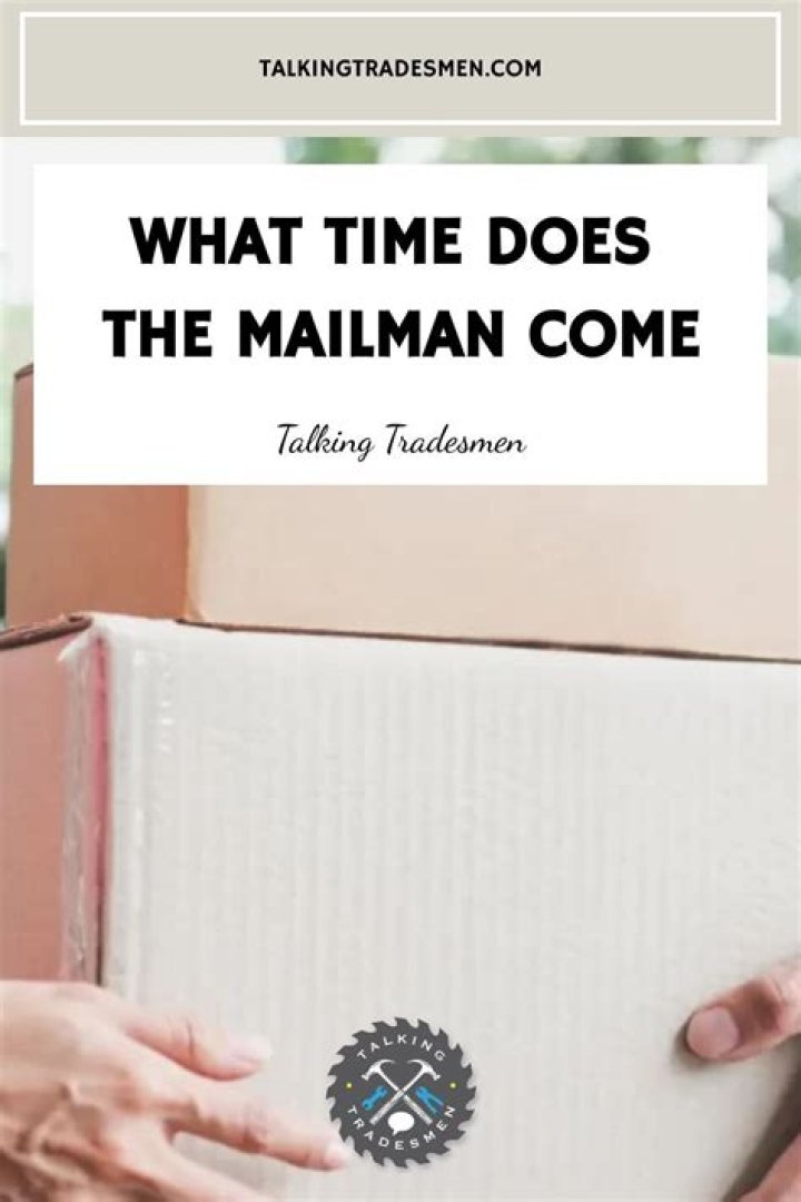 What Time Does The Mailman Come